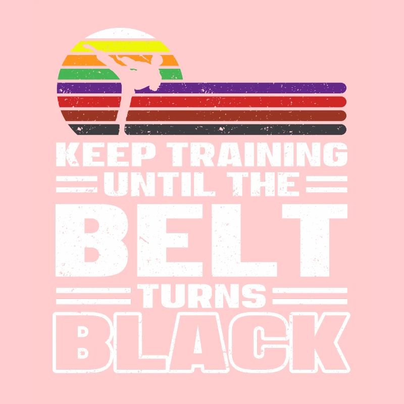 Keep Training Until The Belt Turns Black Karate