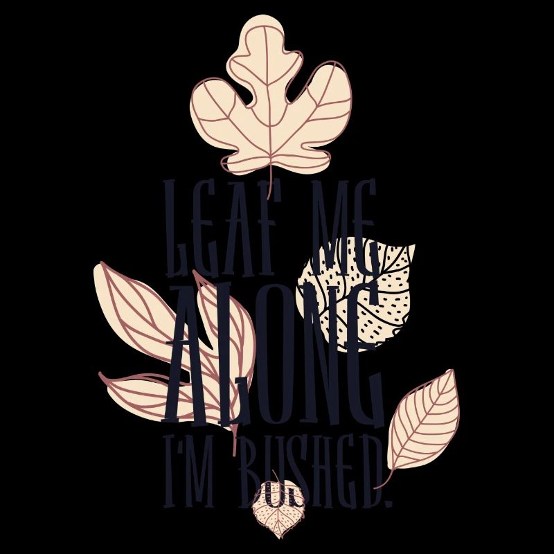 Leaf me alone im Bushed