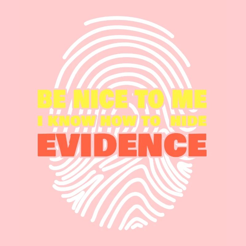 I Know How To Hide Evidence Forensic Scientist