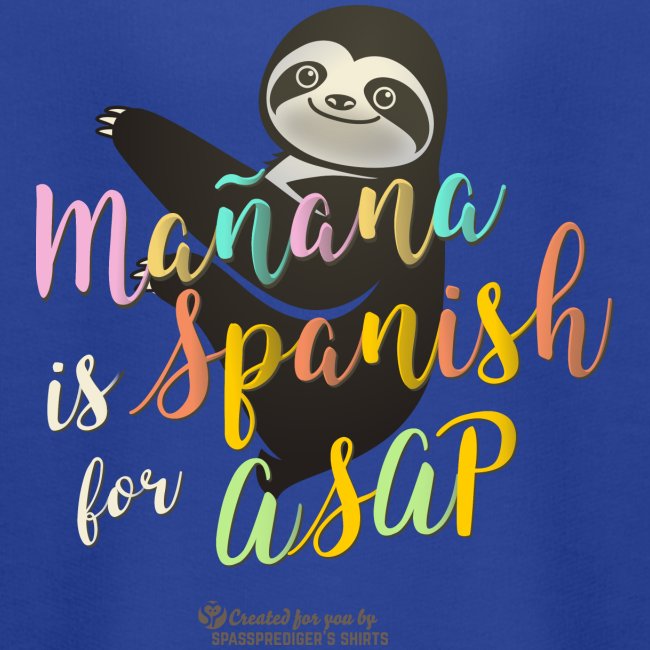 Mañana is Spanish for ASAP Spruch Faultier