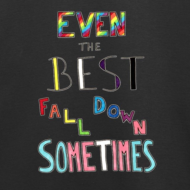 Even the Best Fall Down Sometimes