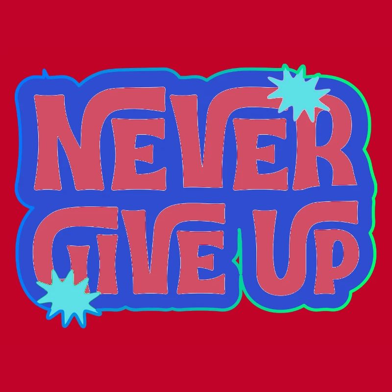 Never give up, you can do it!
