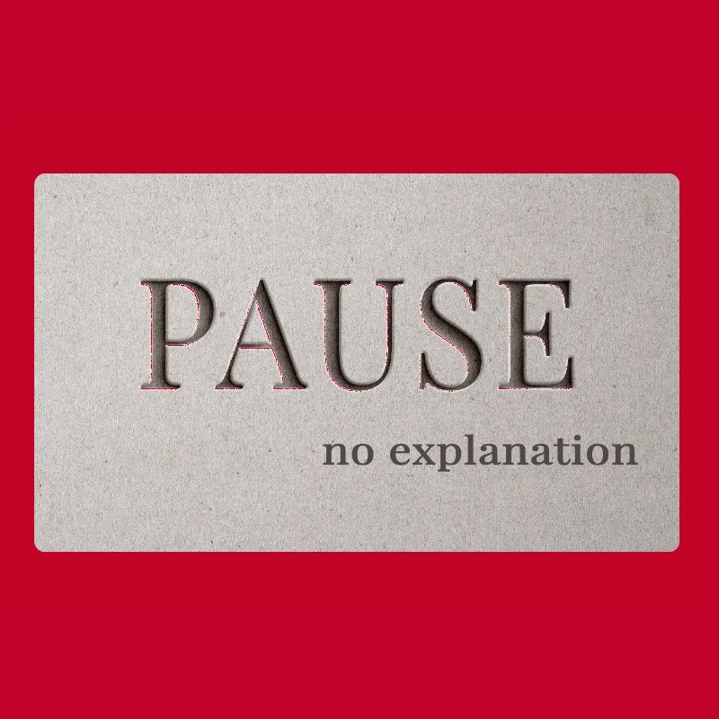 PAUSE – pas d’explication