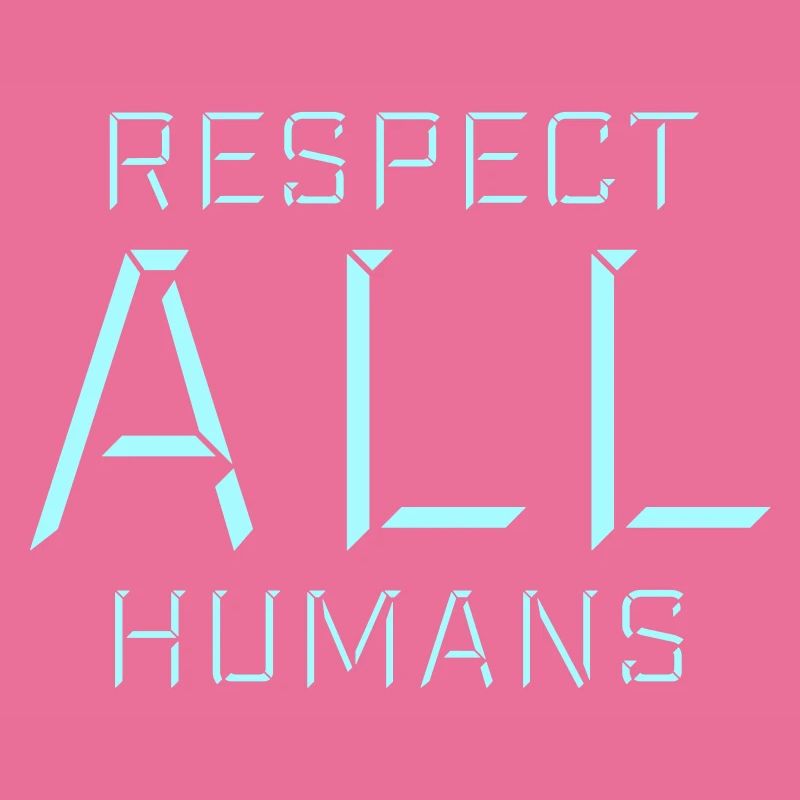 Respect All Humans Statement Humanity Saying