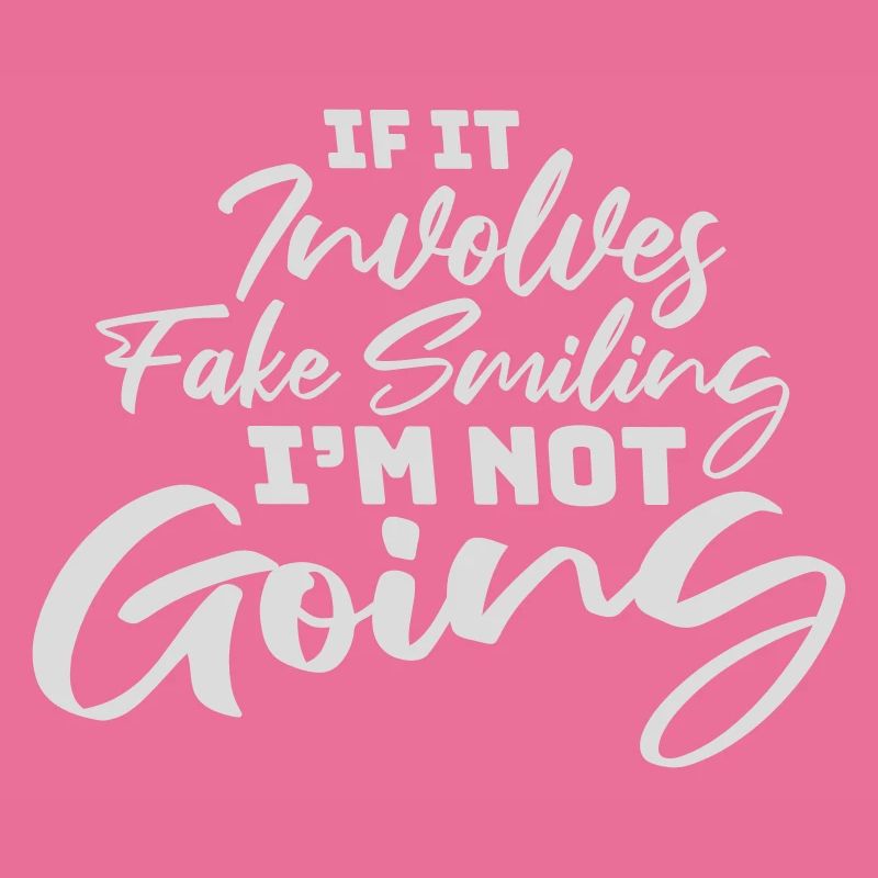 If It Involves Fake Smiling I'm Not Going Spruch