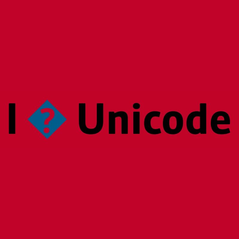I Love Unicode / I Hate Unicode / I ? Unicode