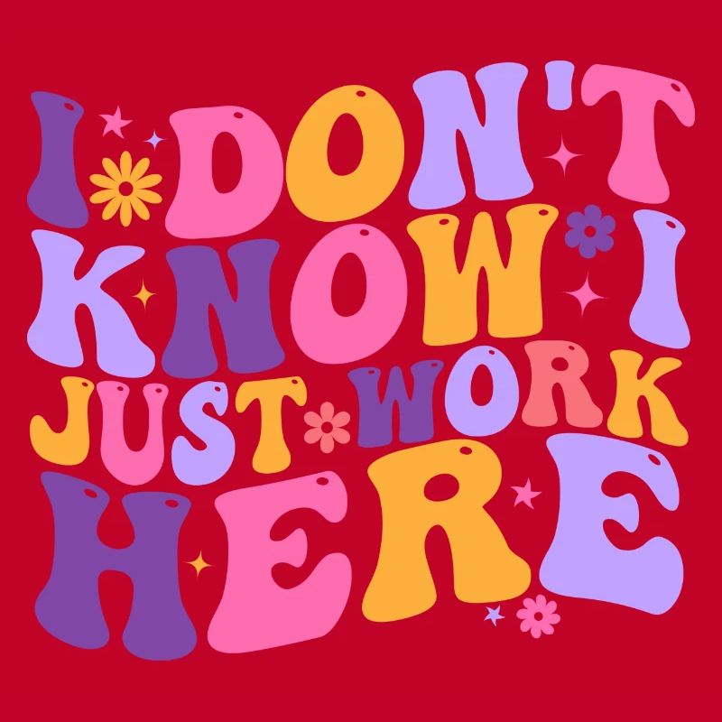 I Dont Know I Just Work Here