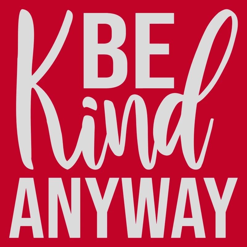 Be Kind Anyway Freundlichkeit Statement Spruch