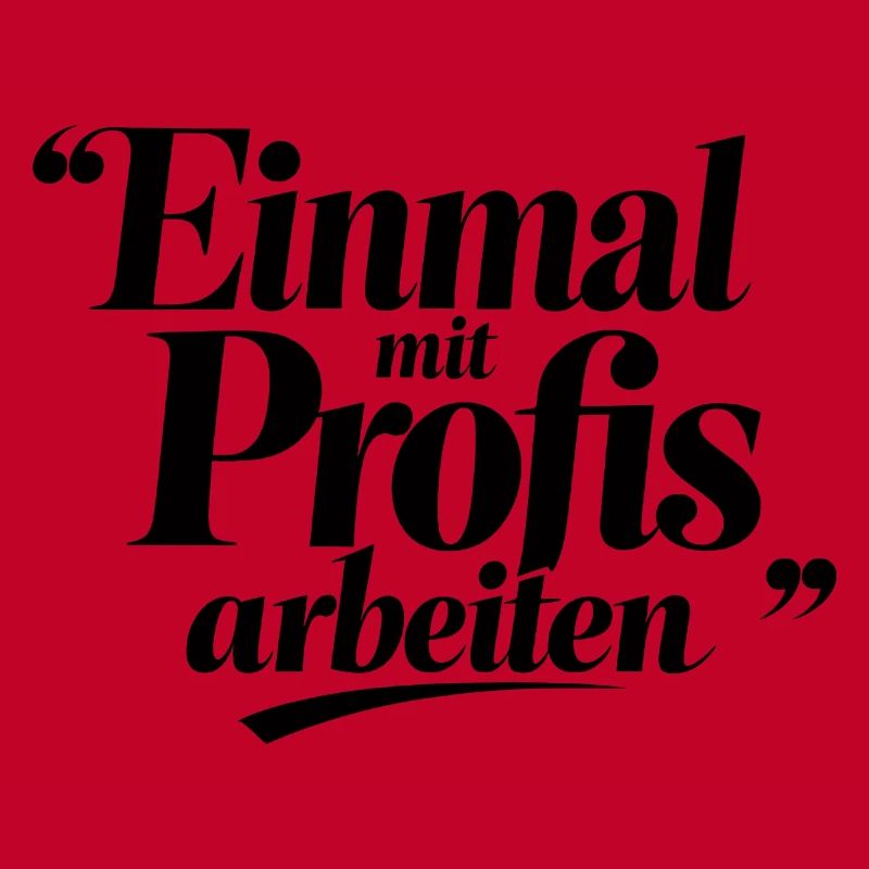 Einmal Mit Profis Arbeiten Sprüche Beruf