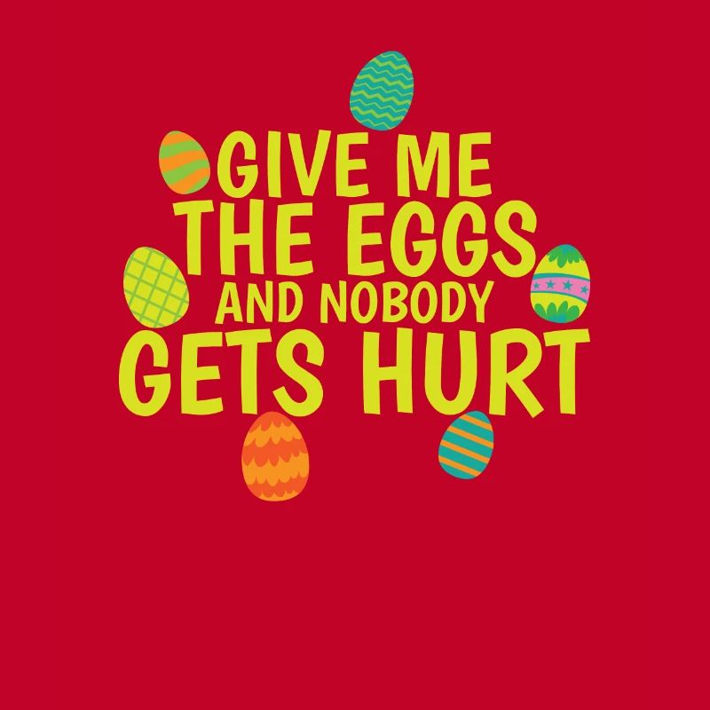 Give me the Eggs and Nobody gets Hurt Easter