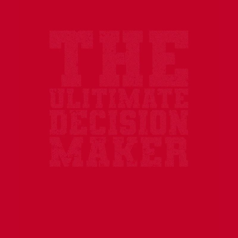 The Ultimate Decision Maker
