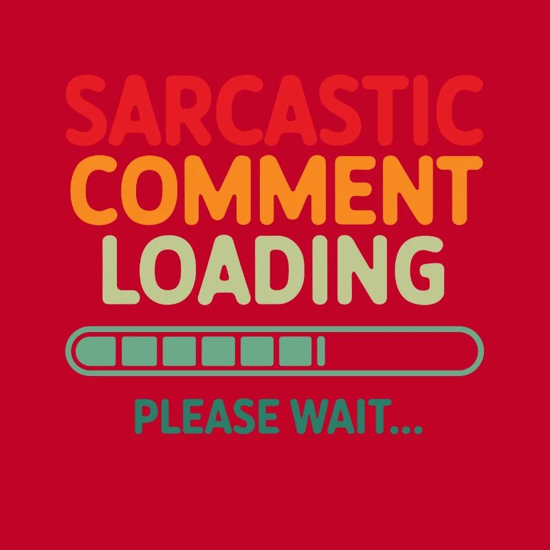 Sarcastic comment loading please wait Programmer