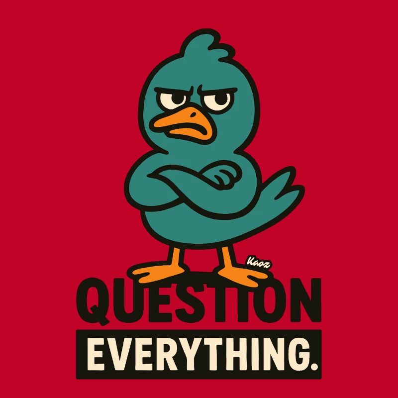 Suspicious bird – question everything
