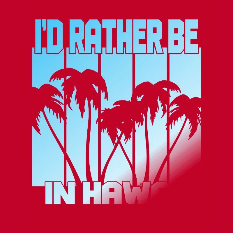 I'd rather be in Hawaii