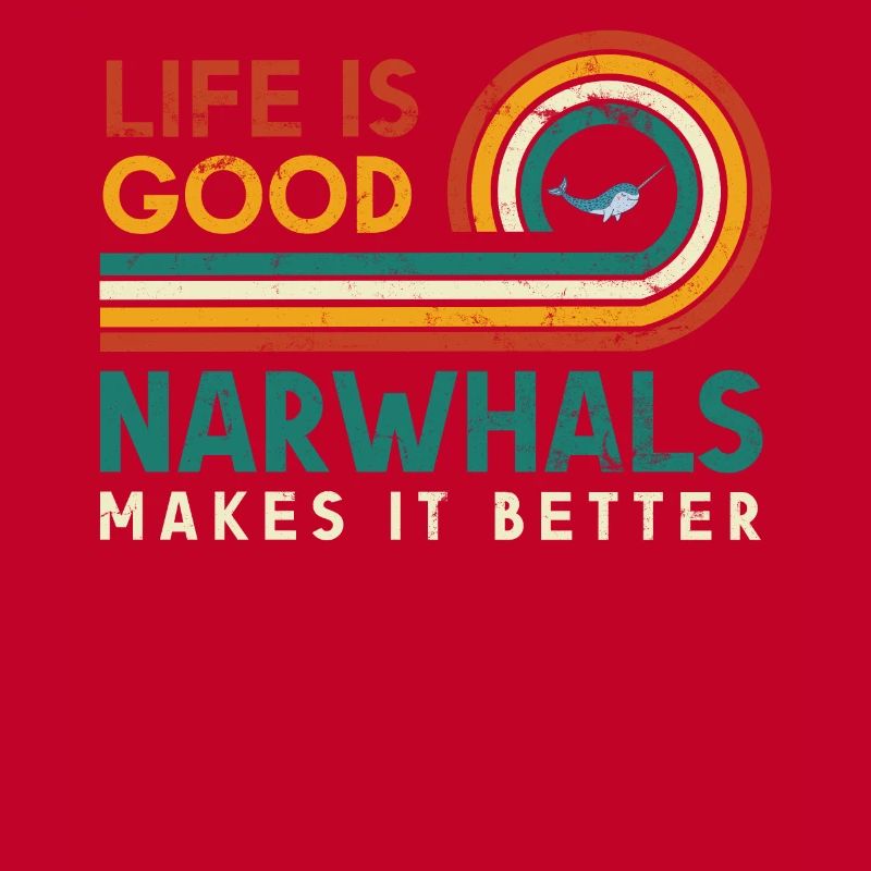 Life Is Good, Narwhals Make It Better For