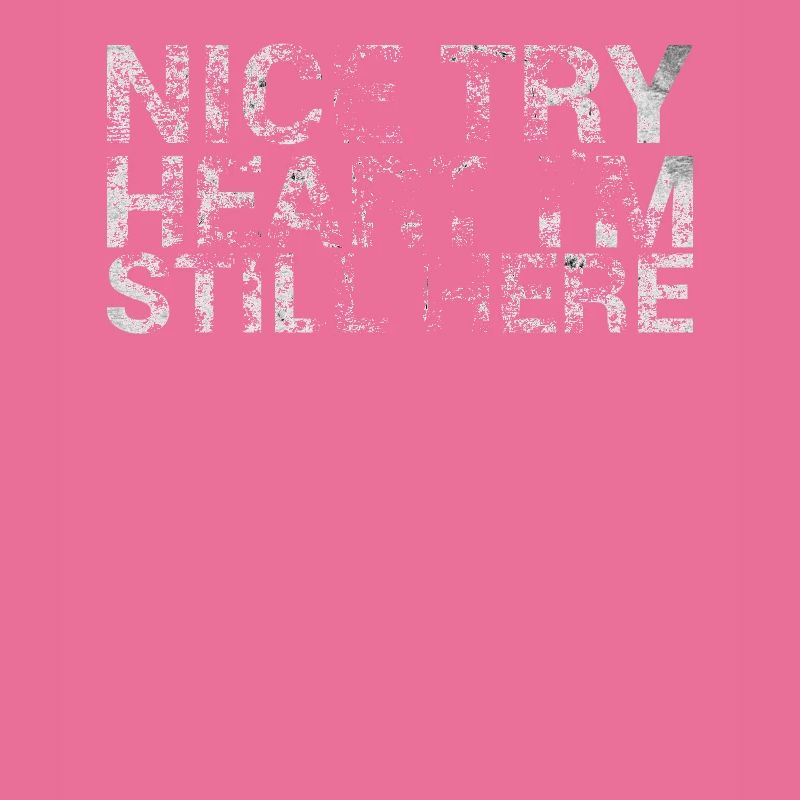 Nice try heart I'm still here for