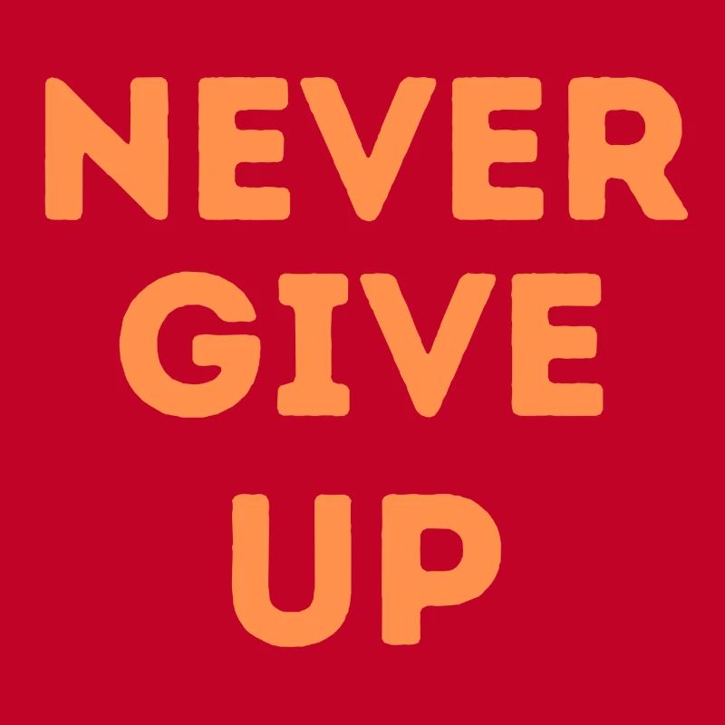 never give up