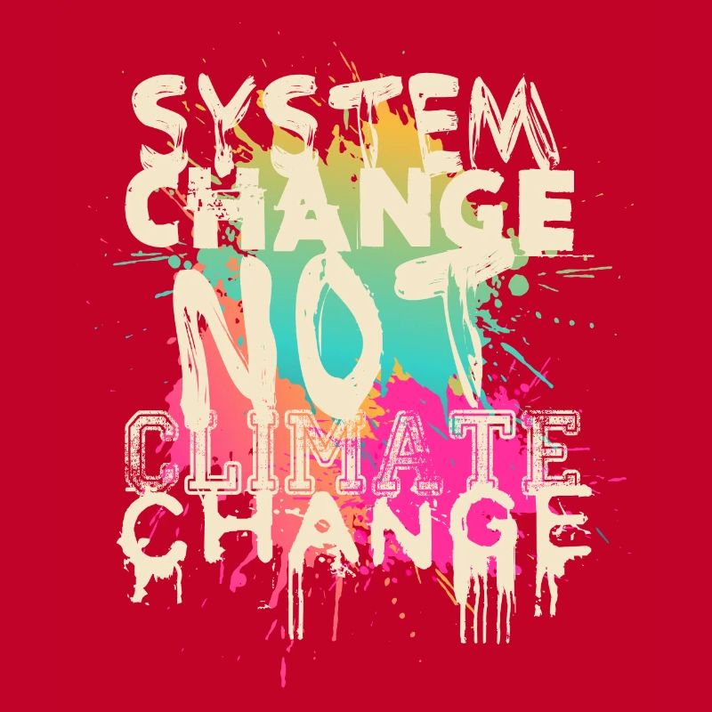 System Change - not Climate Change