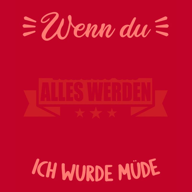 Wenn groß bist kannst werden was willst wurde müde