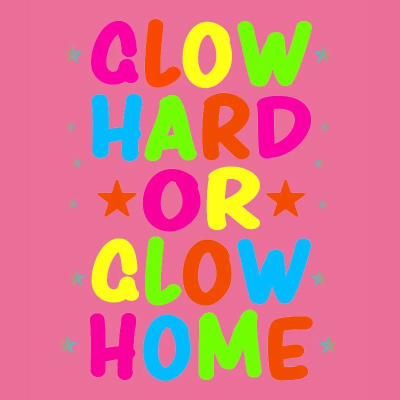 Glow Hard Oder Glow Home 70s 80er 90er Retro Party