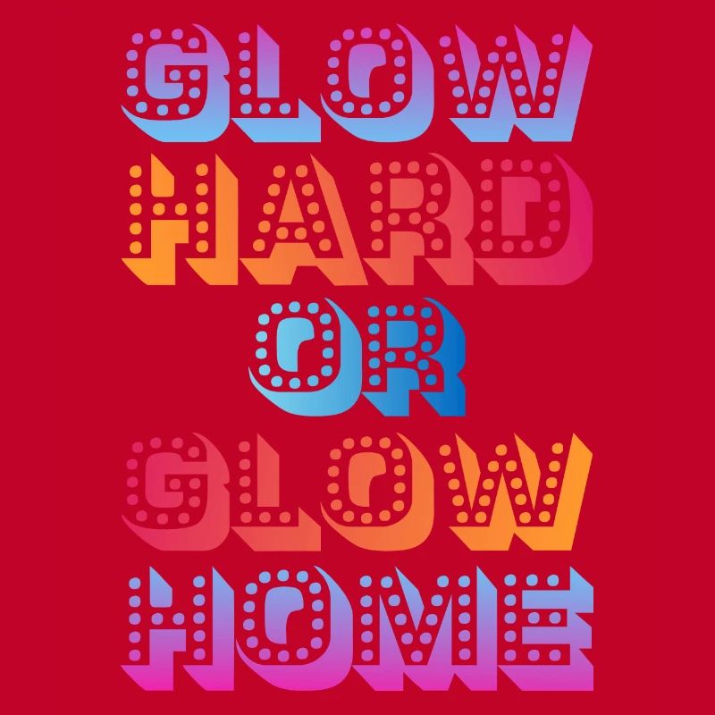 Glow Hard Oder Glow Home 70s 80er 90er Retro Party
