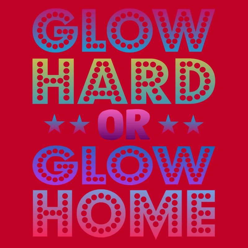 Glow Hard Oder Glow Home 70s 80er 90er Retro Party