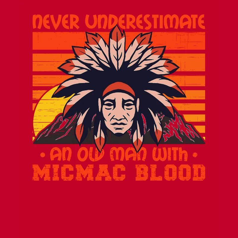 Never Underestimate Old Micmac Man
