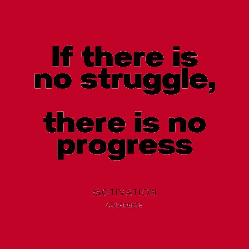 If there is no struggle, there is no progress