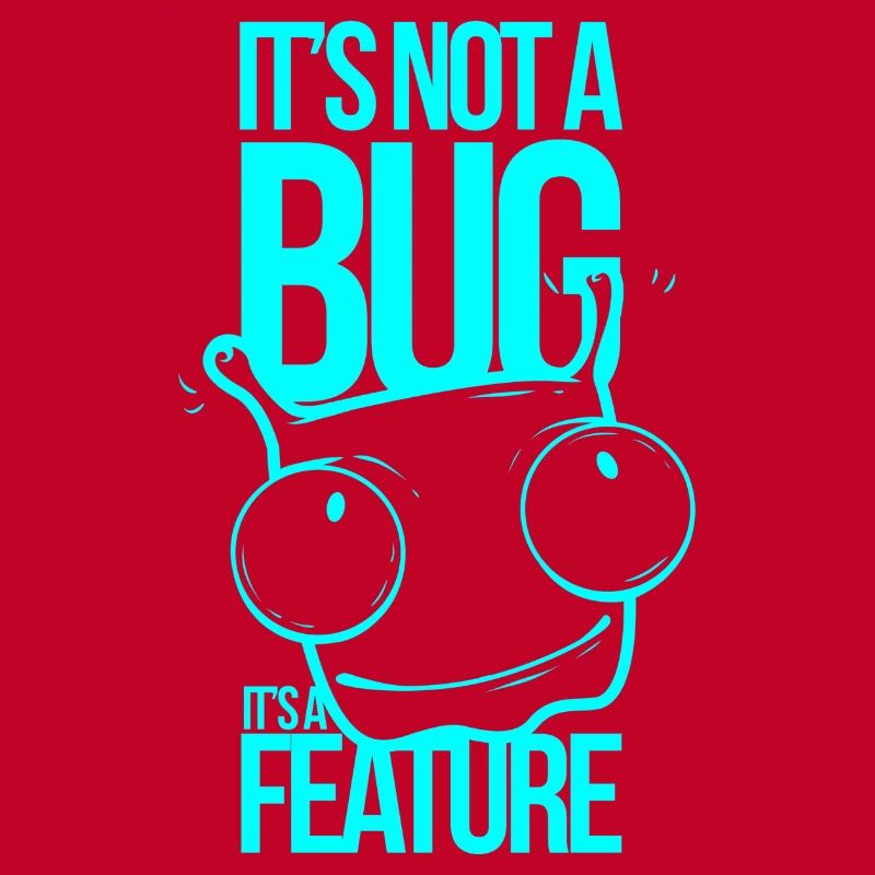 It ́s not a Bug It ́s a Feature