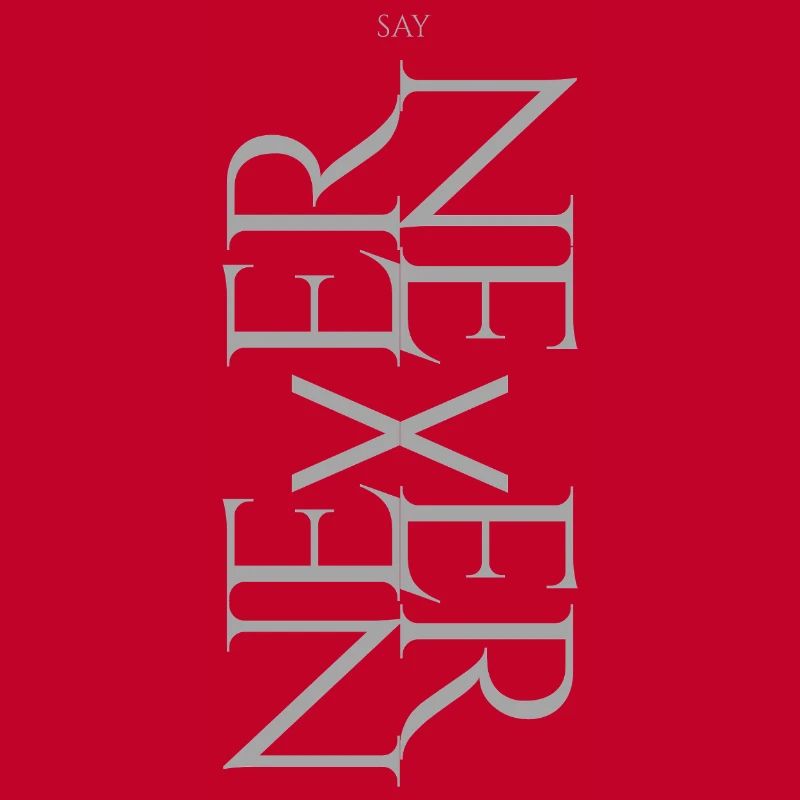 NEVER SAY NEVER – Statement Design