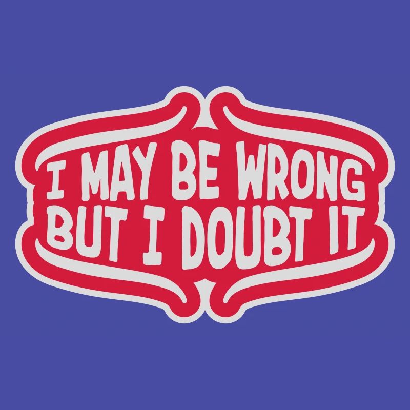 I may be wrong