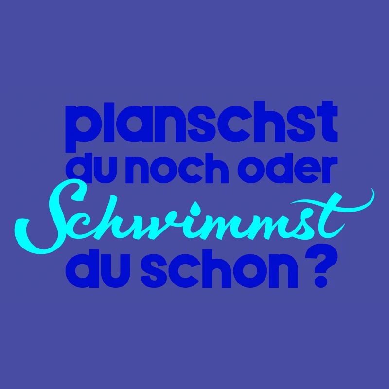 planschst du noch oder schwimmst du schon