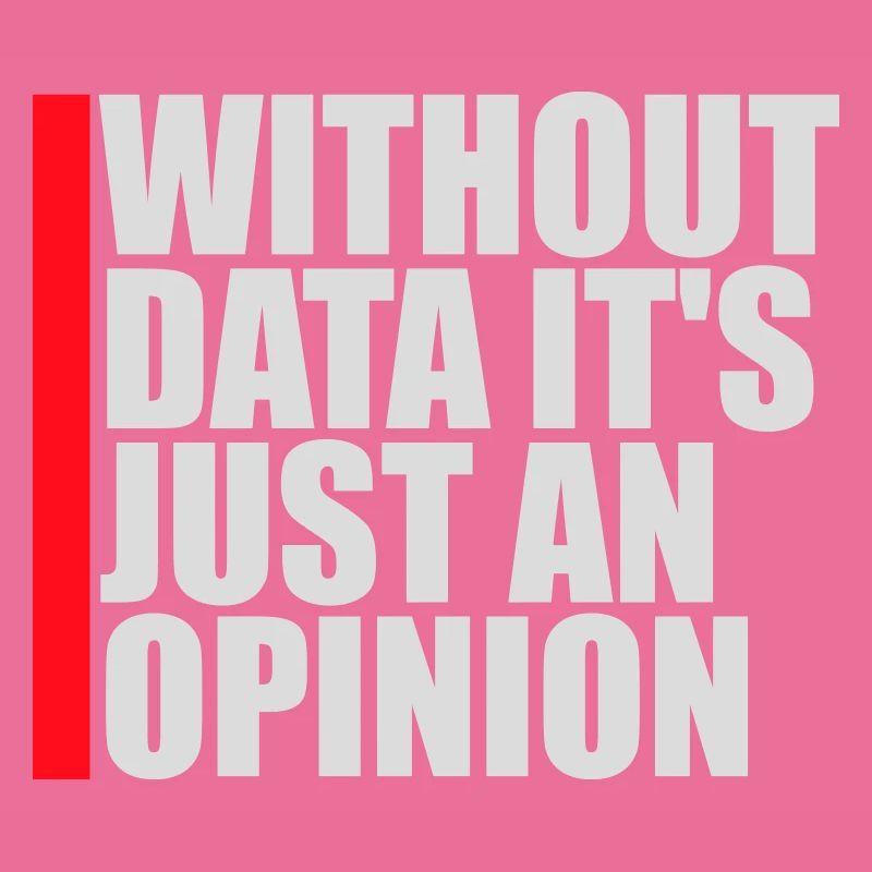 Without Data It's Just An Opinion Statistics Nerd