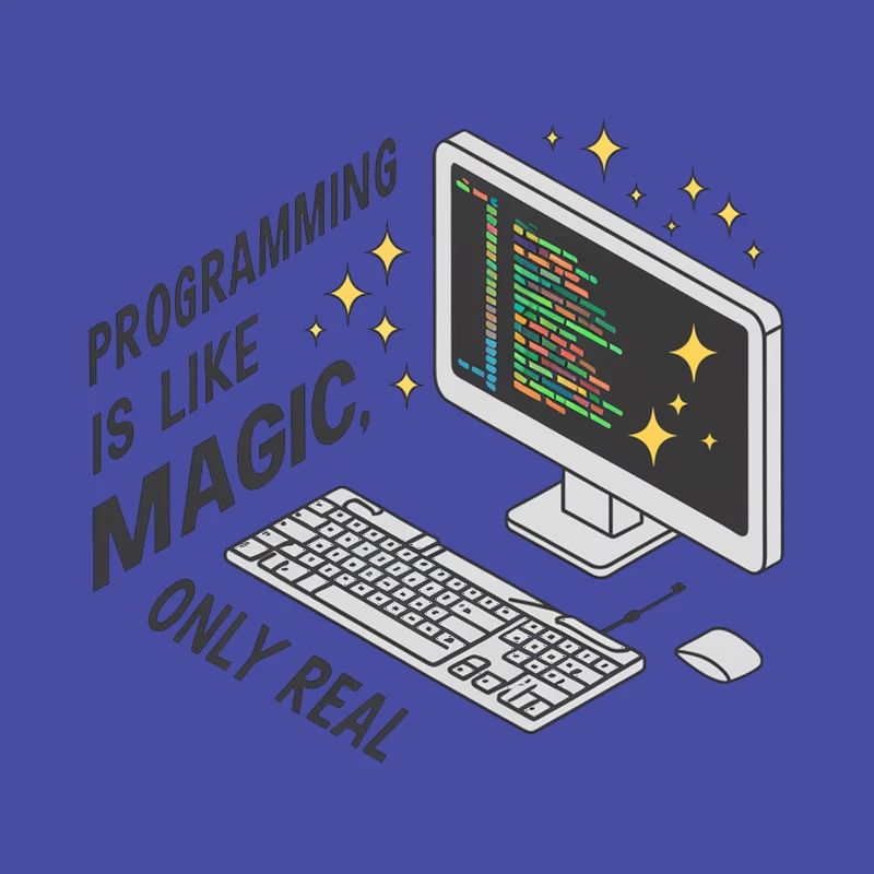 Programming is like magic, only real.