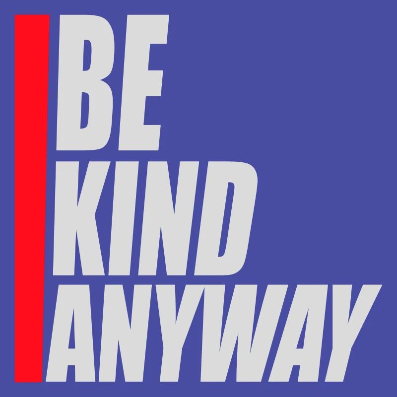 Be Kind Anyway Freundlichkeit Statement Spruch
