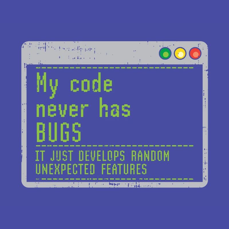 My Code Never Has Bugs It Just Develops Random