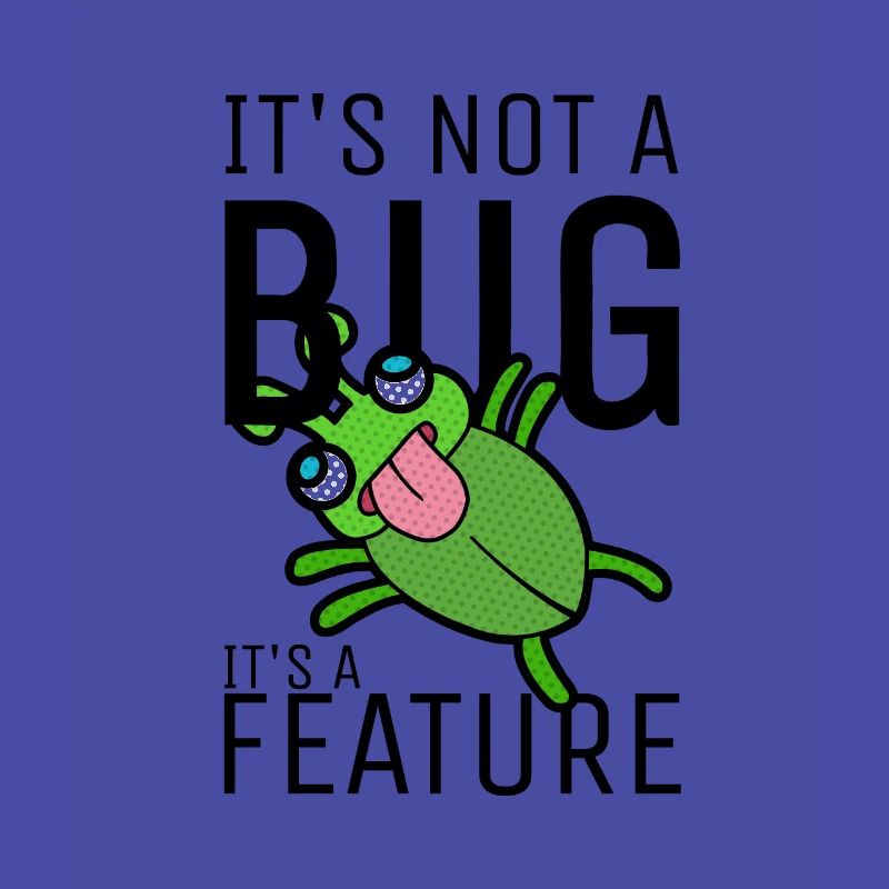 Not a Bug It's a Feature Coder Engineer Software