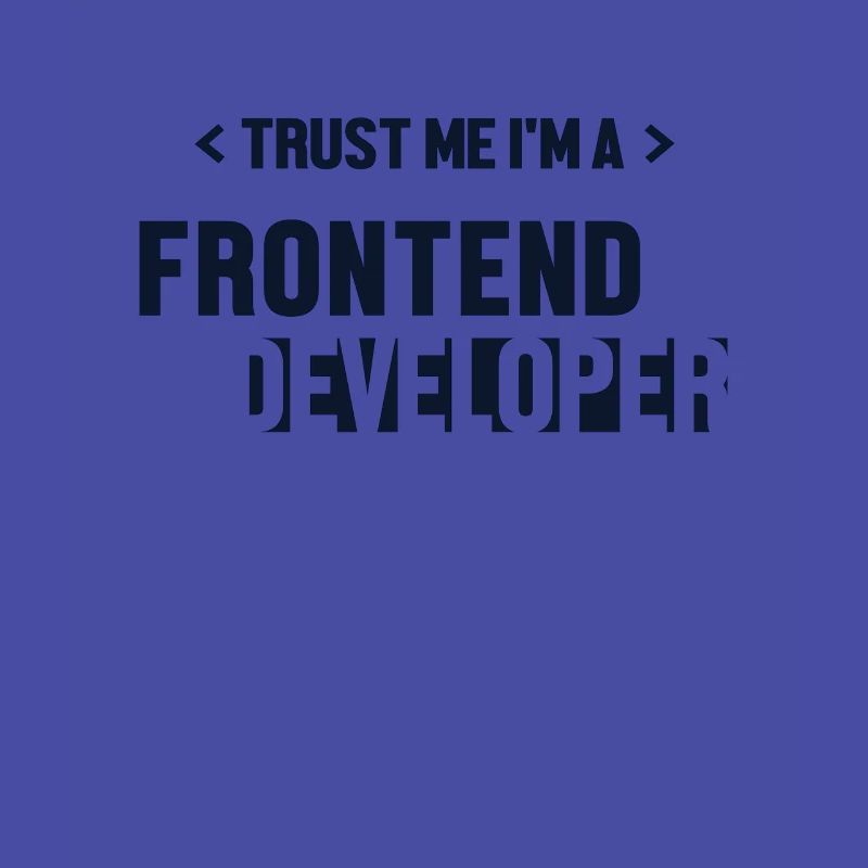 Trust Me I'm Frontend Developer Developer