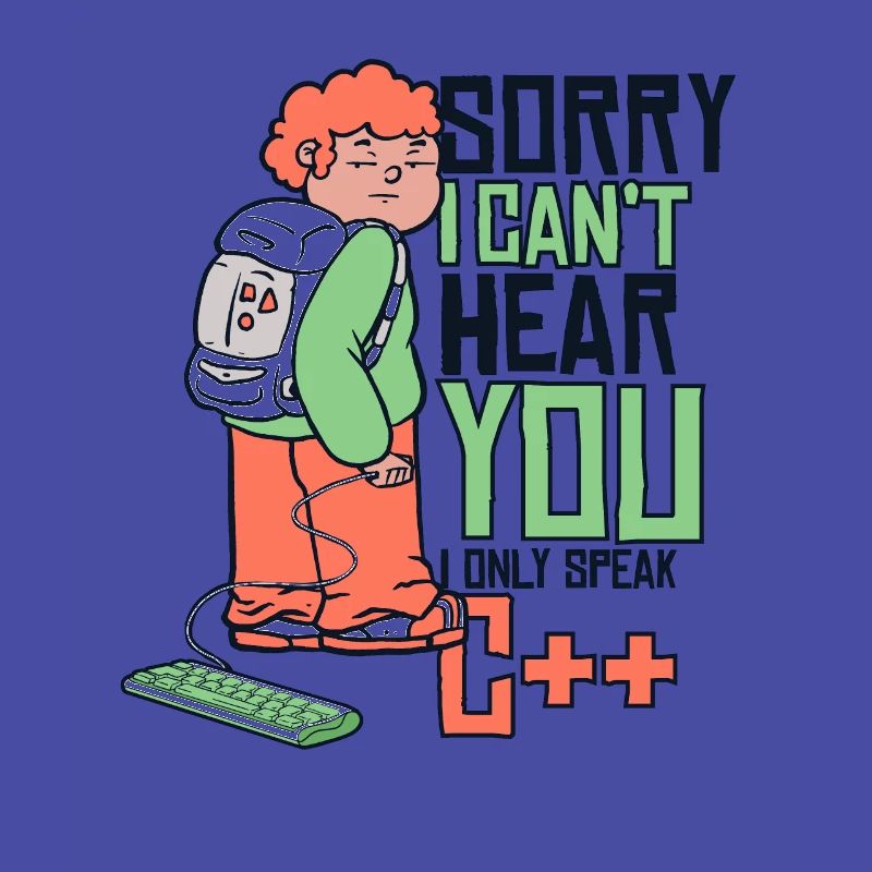 Can't Hear You Only Speak C++ Developer Coder