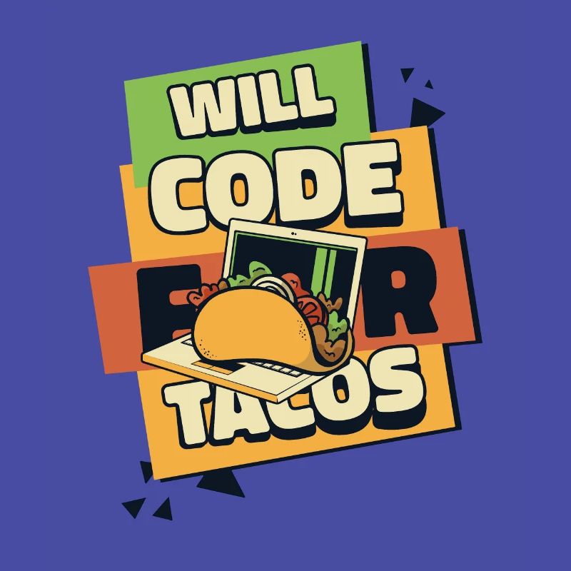 Will Code For Tacos Developer Coder Programmer