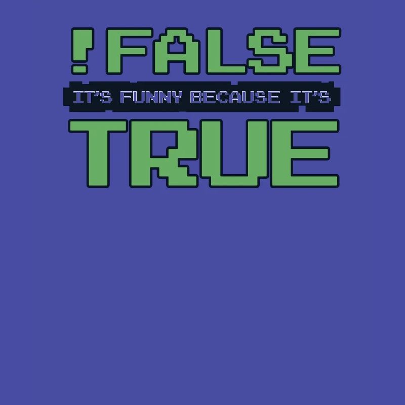 False It's Funny Because It's True Developer