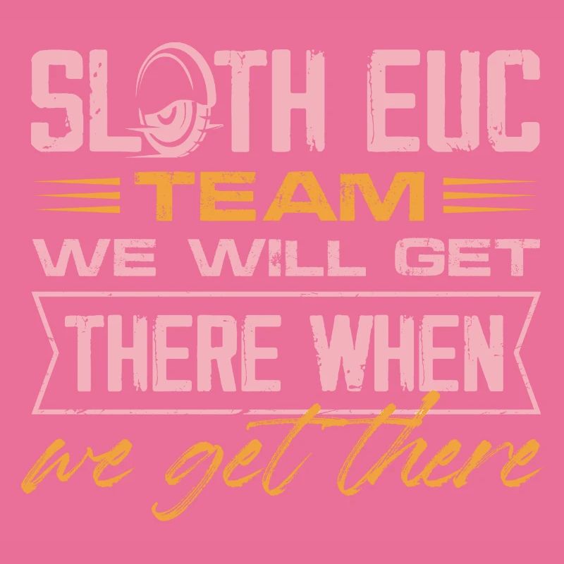 Sloth EUC Team We Will Get There When We Get There