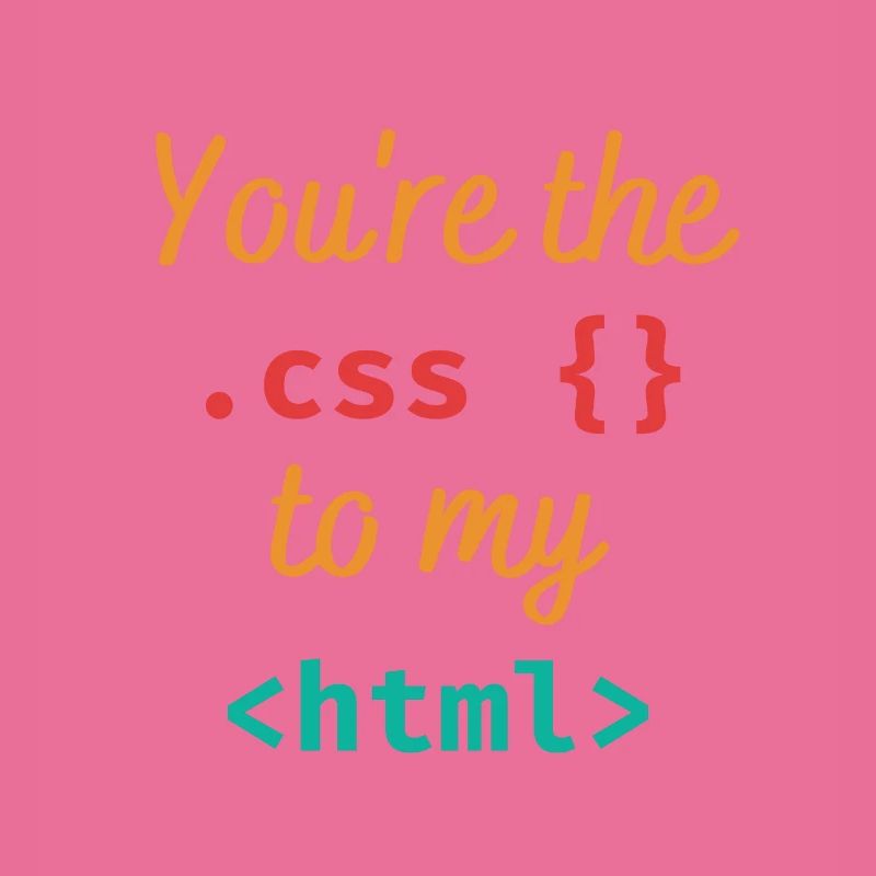 Vous êtes le css à mon html