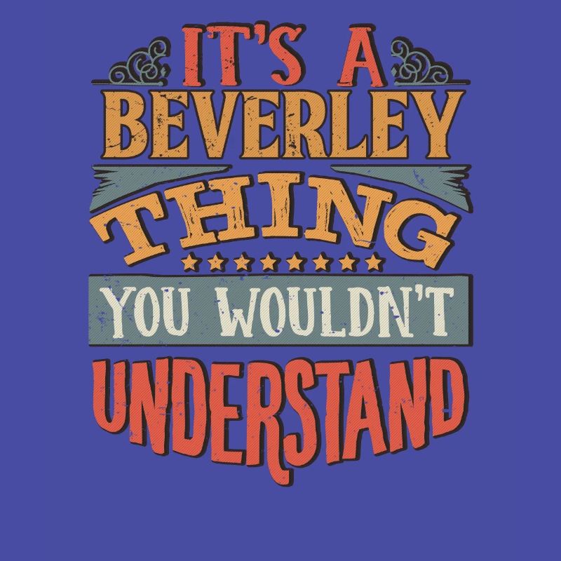 It's A Beverley Thing You Wouldnt Understand -