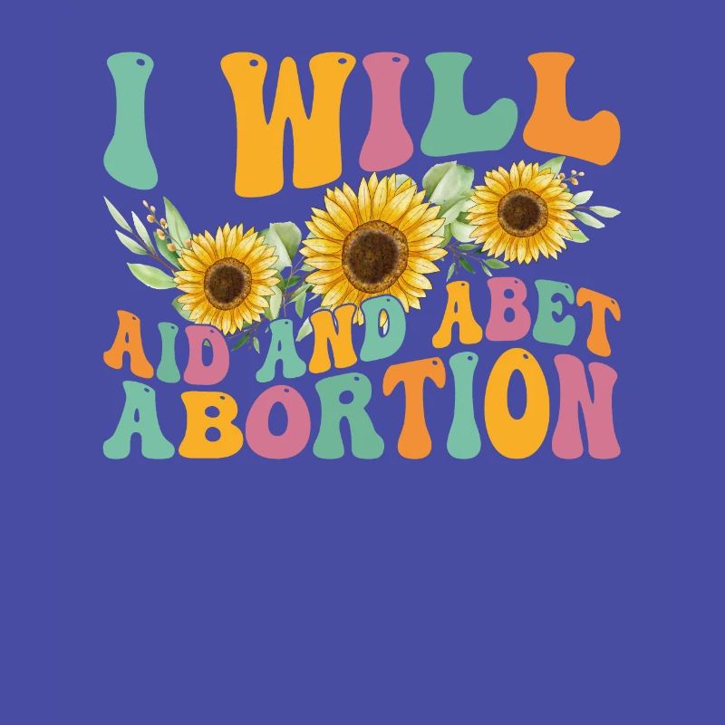 I will help and support abortion