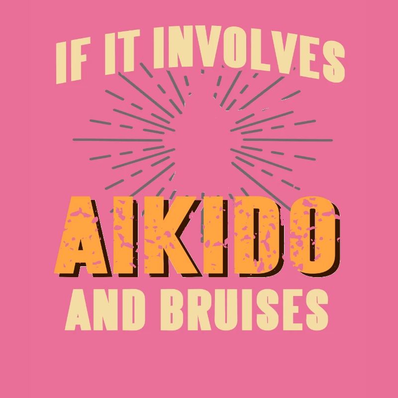 If It Involves Aikido & Bruises Count Me In