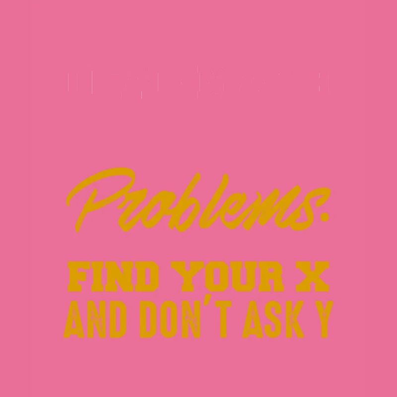 Dear Math Please Grow Up & Solve Your Problems