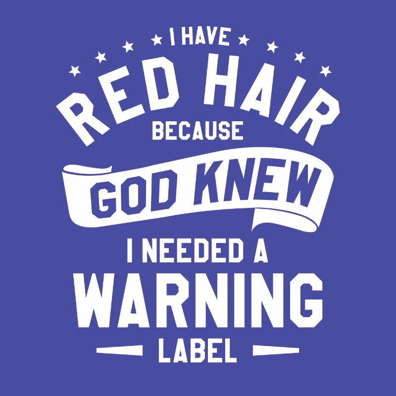 J’ai les cheveux roux parce que Dieu savait que j’avais besoin d’un