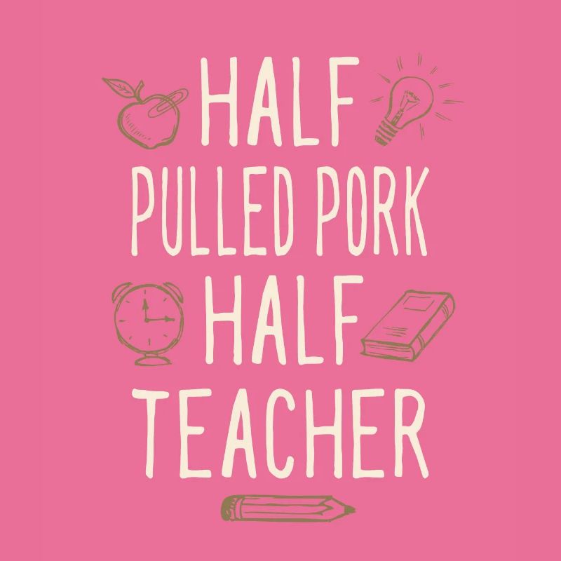 Half Pulled Pork Half Teacher Funny Professor
