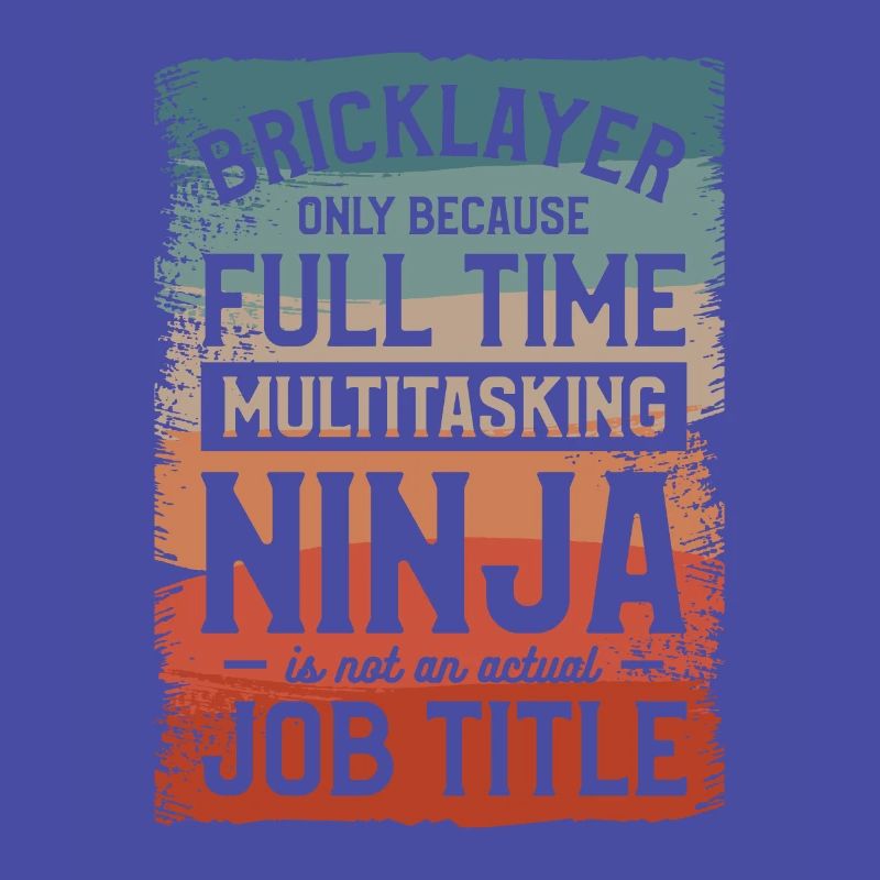 Bricklayer Only Because Full Time Multitasking